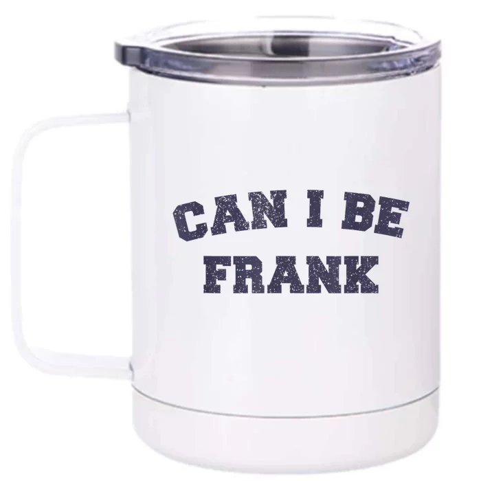 Can I Be Frank Funny Sarcasm Front & Back 12oz Stainless Steel Tumbler Cup