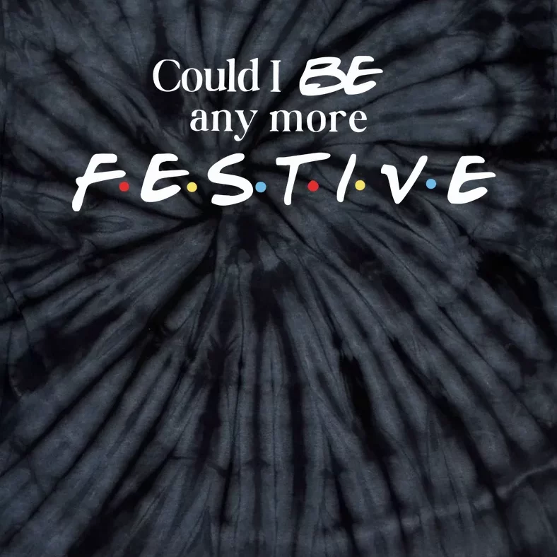 Could I Be Any More Festive Friends Show Holiday Gift Rest In Peace Tie-Dye T-Shirt