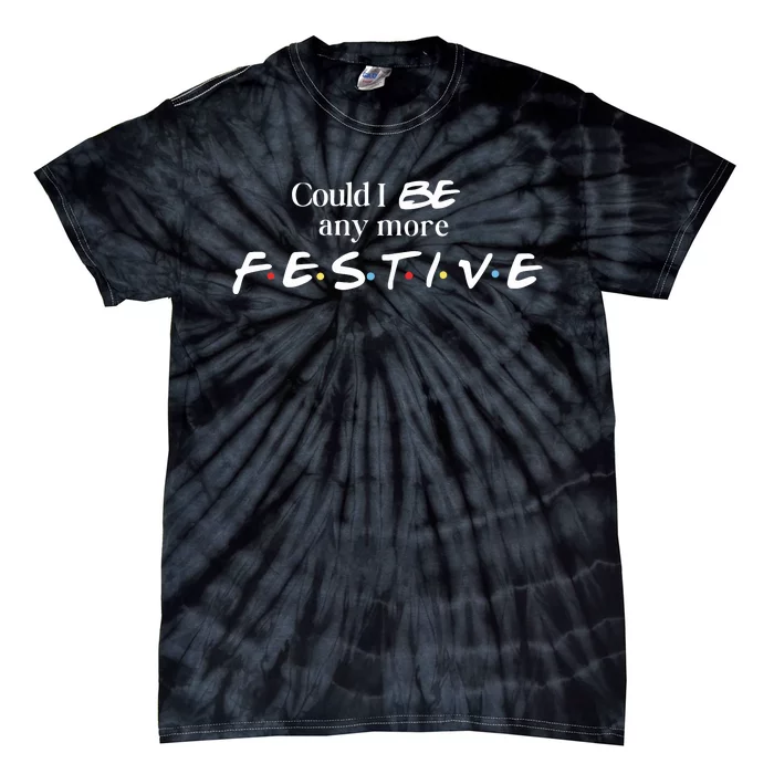 Could I Be Any More Festive Friends Show Holiday Gift Rest In Peace Tie-Dye T-Shirt