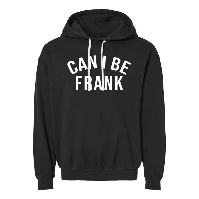 Can I Be Frank Funny Sarcasm Garment-Dyed Fleece Hoodie