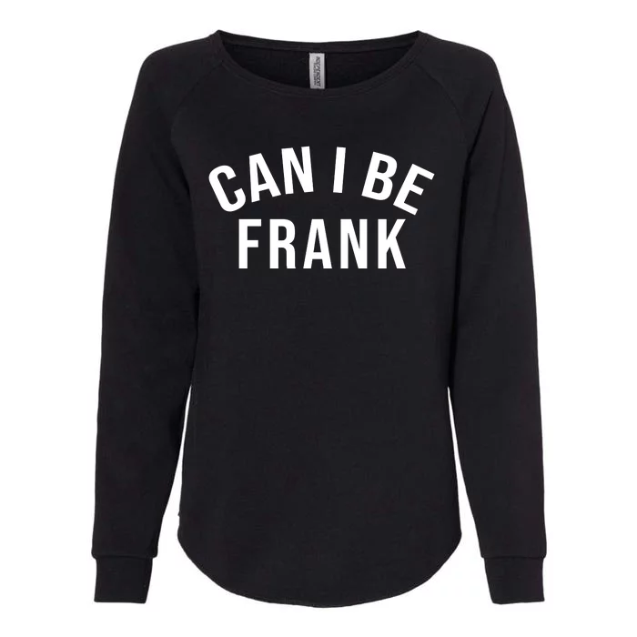 Can I Be Frank Funny Sarcasm Womens California Wash Sweatshirt