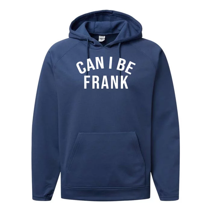 Can I Be Frank Funny Sarcasm Performance Fleece Hoodie