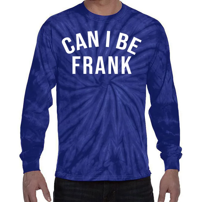 Can I Be Frank Funny Sarcasm Tie-Dye Long Sleeve Shirt