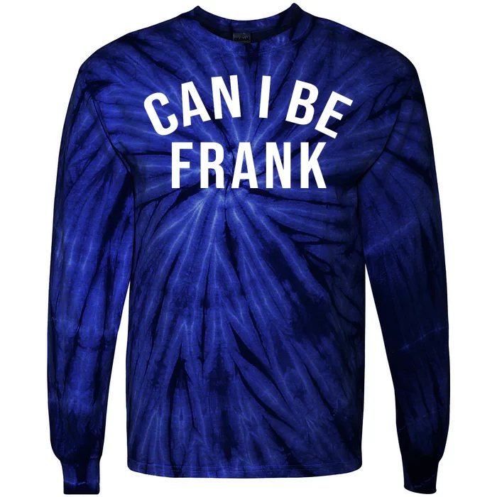 Can I Be Frank Funny Sarcasm Tie-Dye Long Sleeve Shirt