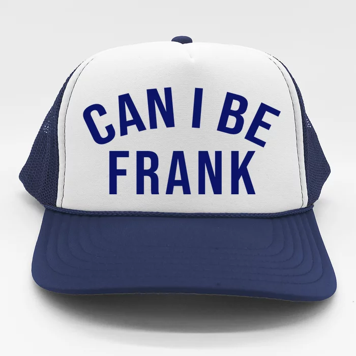 Can I Be Frank Funny Sarcasm Trucker Hat