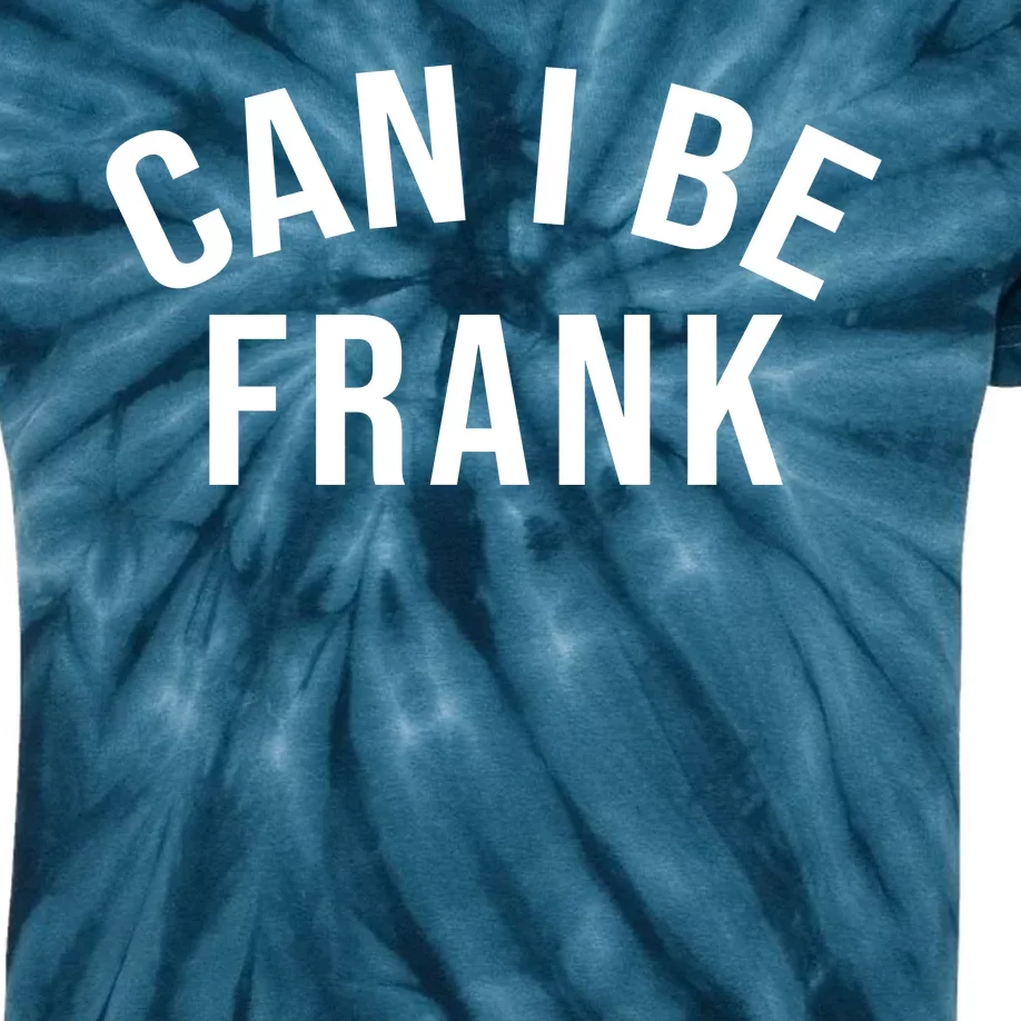 Can I Be Frank Funny Sarcasm Kids Tie-Dye T-Shirt