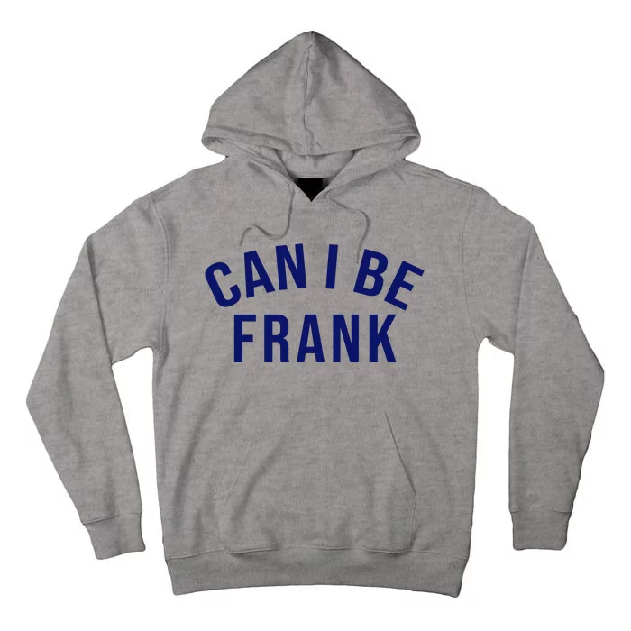 Can I Be Frank Funny Sarcasm Tall Hoodie