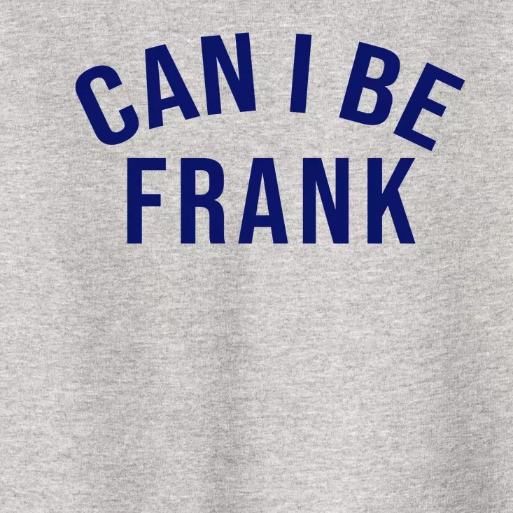 Can I Be Frank Funny Sarcasm Toddler T-Shirt