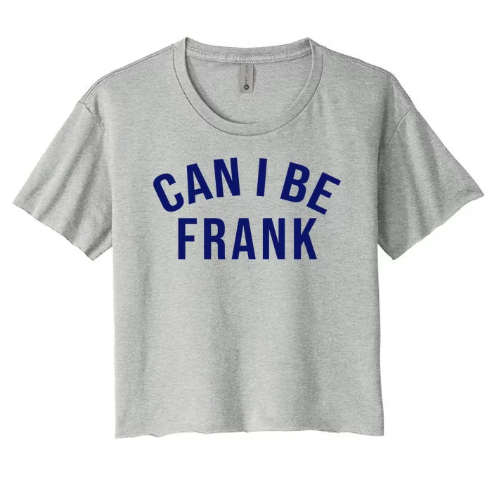 Can I Be Frank Funny Sarcasm Women's Crop Top Tee