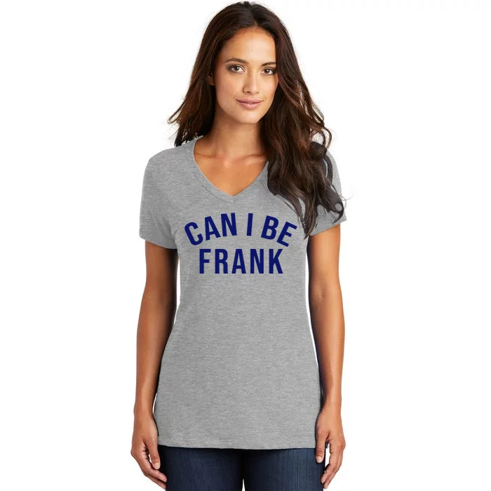 Can I Be Frank Funny Sarcasm Women's V-Neck T-Shirt