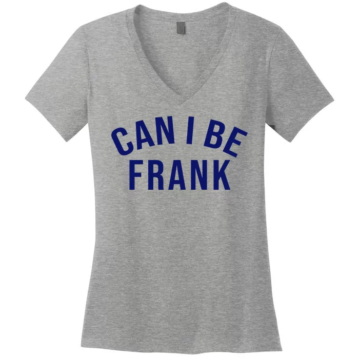 Can I Be Frank Funny Sarcasm Women's V-Neck T-Shirt