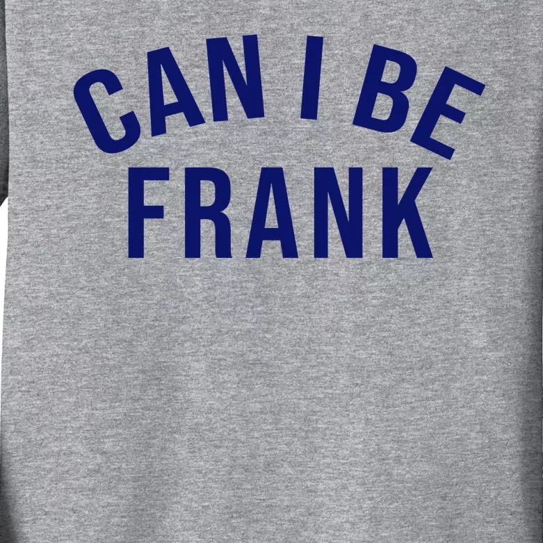 Can I Be Frank Funny Sarcasm Kids Long Sleeve Shirt