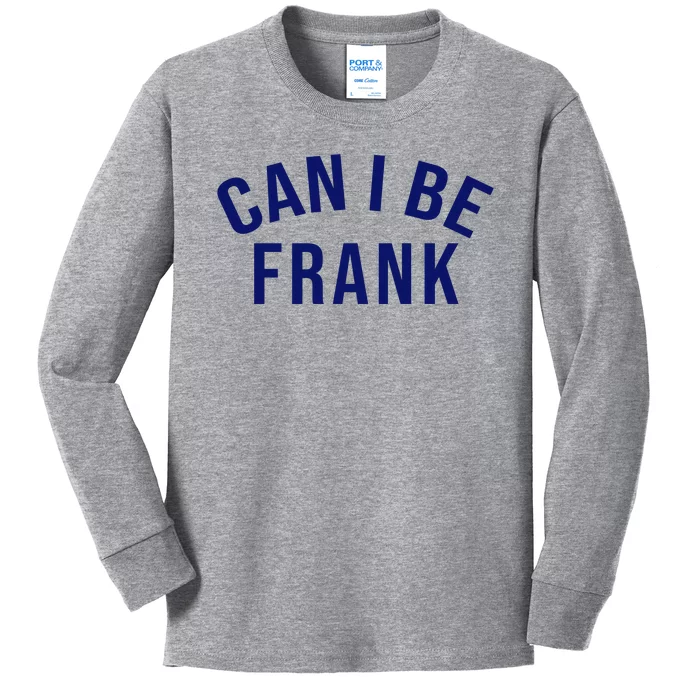 Can I Be Frank Funny Sarcasm Kids Long Sleeve Shirt