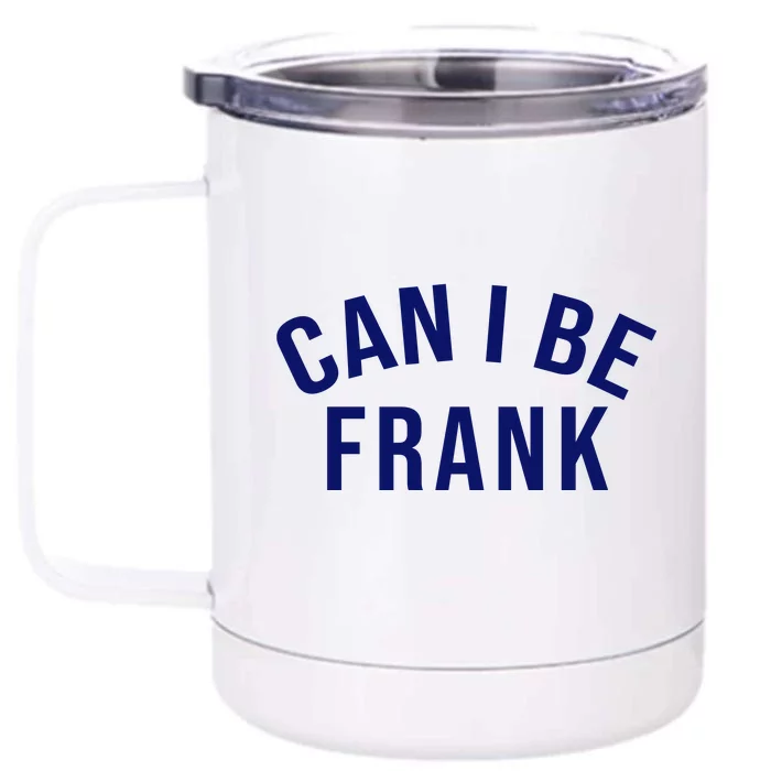 Can I Be Frank Funny Sarcasm Front & Back 12oz Stainless Steel Tumbler Cup