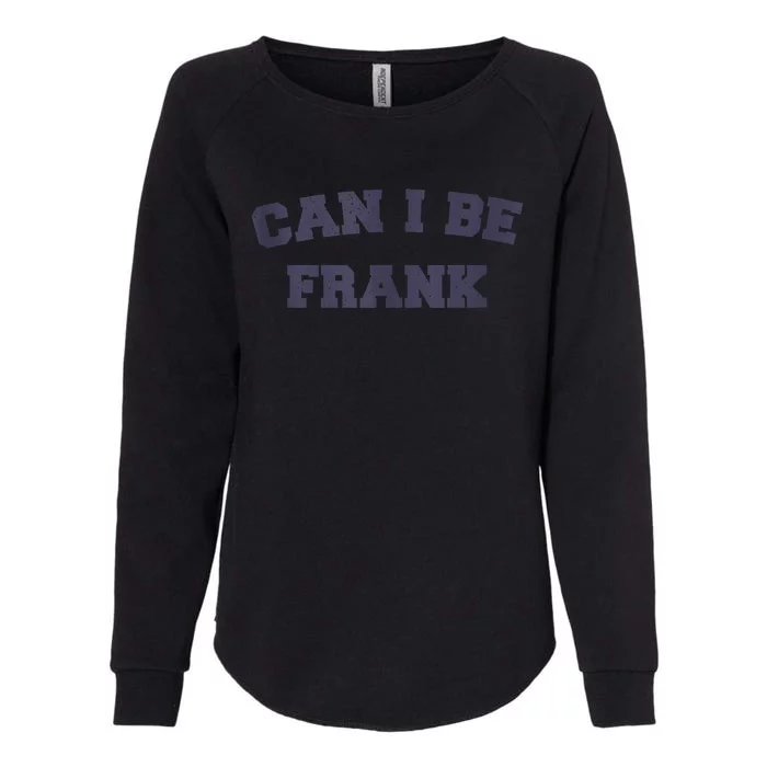 Can I Be Frank Funny Sarcasm Womens California Wash Sweatshirt