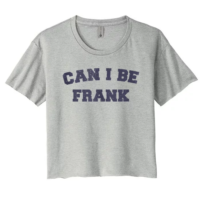 Can I Be Frank Funny Sarcasm Women's Crop Top Tee