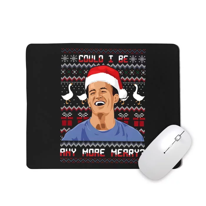 Could I Be Any More Merry Chandler Bing Christmas Rip Rest In Peace Mousepad