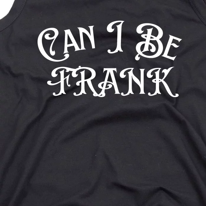 Can I Be Frank Funny Sarcasm Tank Top