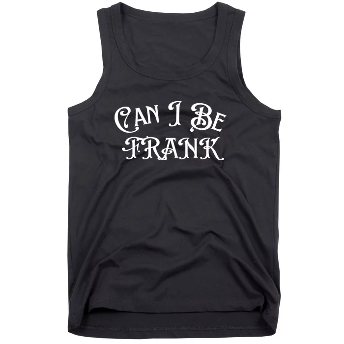 Can I Be Frank Funny Sarcasm Tank Top