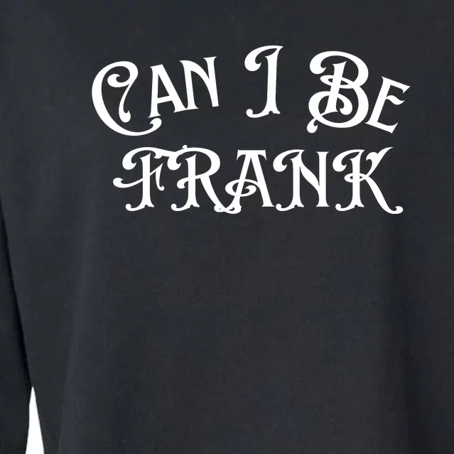 Can I Be Frank Funny Sarcasm Cropped Pullover Crew