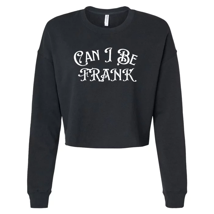 Can I Be Frank Funny Sarcasm Cropped Pullover Crew