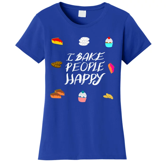 Cute I Bake People Happy Funny Baking Quote Cake Baker Gift Women's T-Shirt