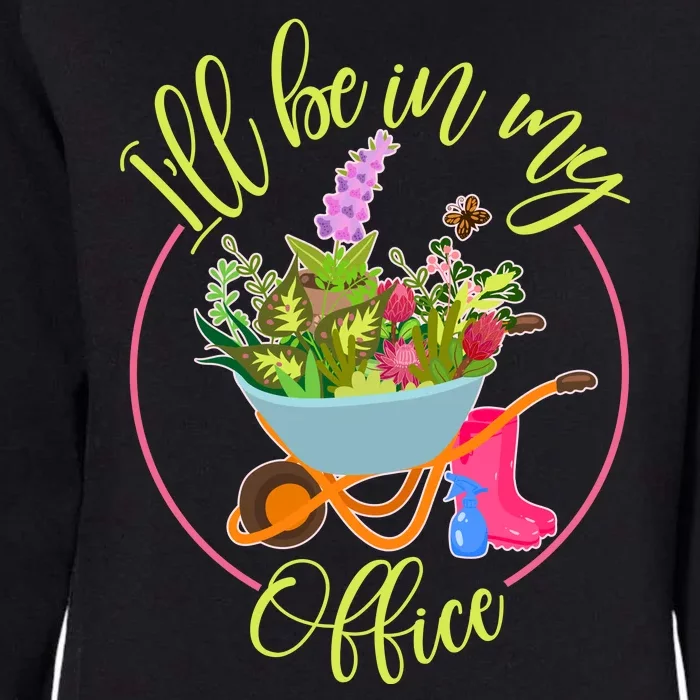 Cute I'll Be In My Office Gardening Fan Womens California Wash Sweatshirt