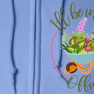 Cute I'll Be In My Office Gardening Fan Full Zip Hoodie