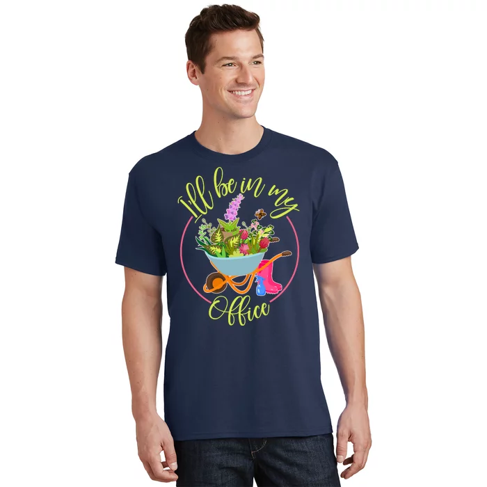 Cute I'll Be In My Office Gardening Fan T-Shirt