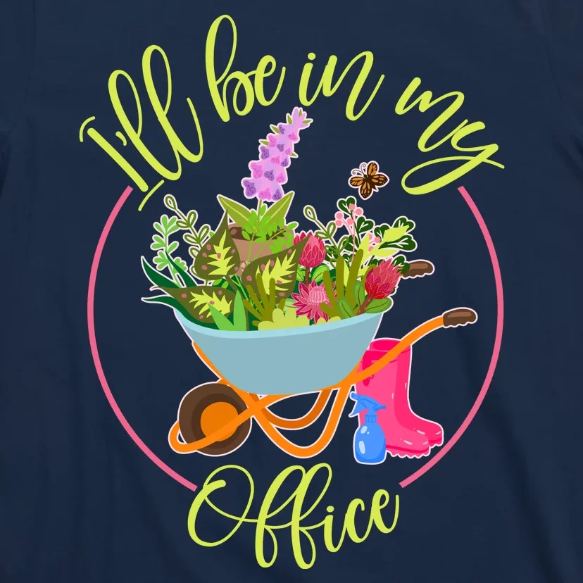 Cute I'll Be In My Office Gardening Fan T-Shirt