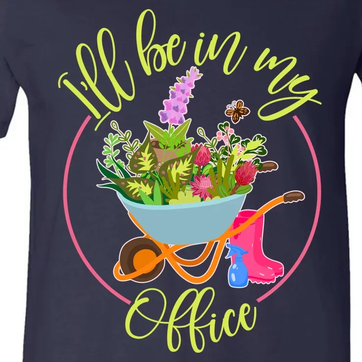 Cute I'll Be In My Office Gardening Fan V-Neck T-Shirt