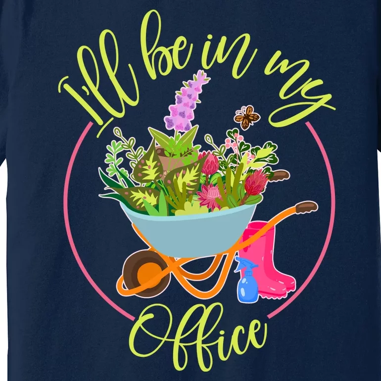 Cute I'll Be In My Office Gardening Fan Premium T-Shirt