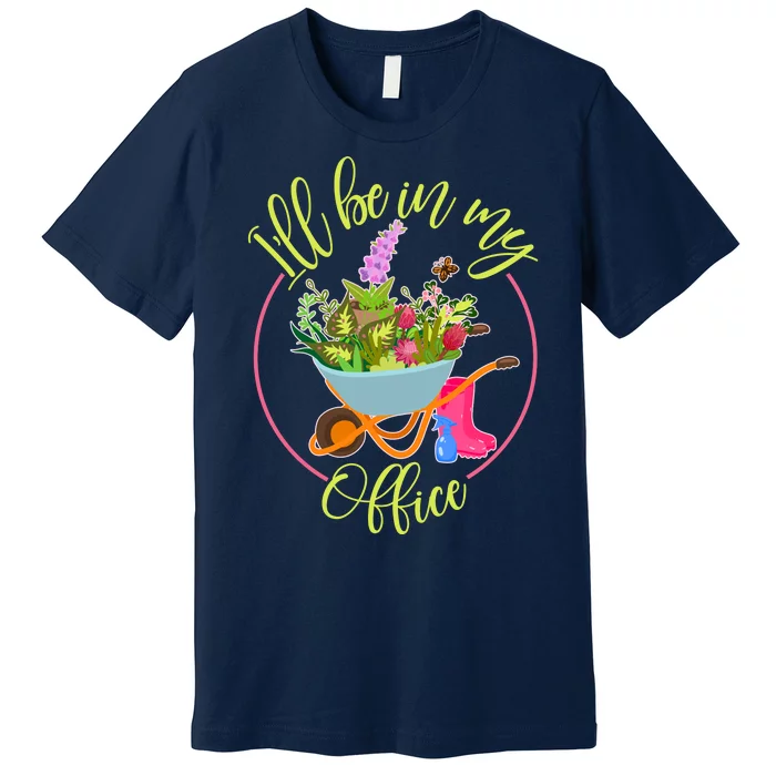 Cute I'll Be In My Office Gardening Fan Premium T-Shirt