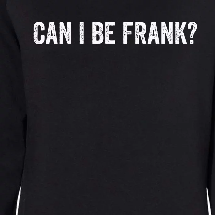 Can I Be Frank Funny Sarcasm For Women Womens California Wash Sweatshirt