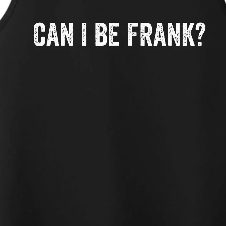 Can I Be Frank Funny Sarcasm For Women Performance Tank