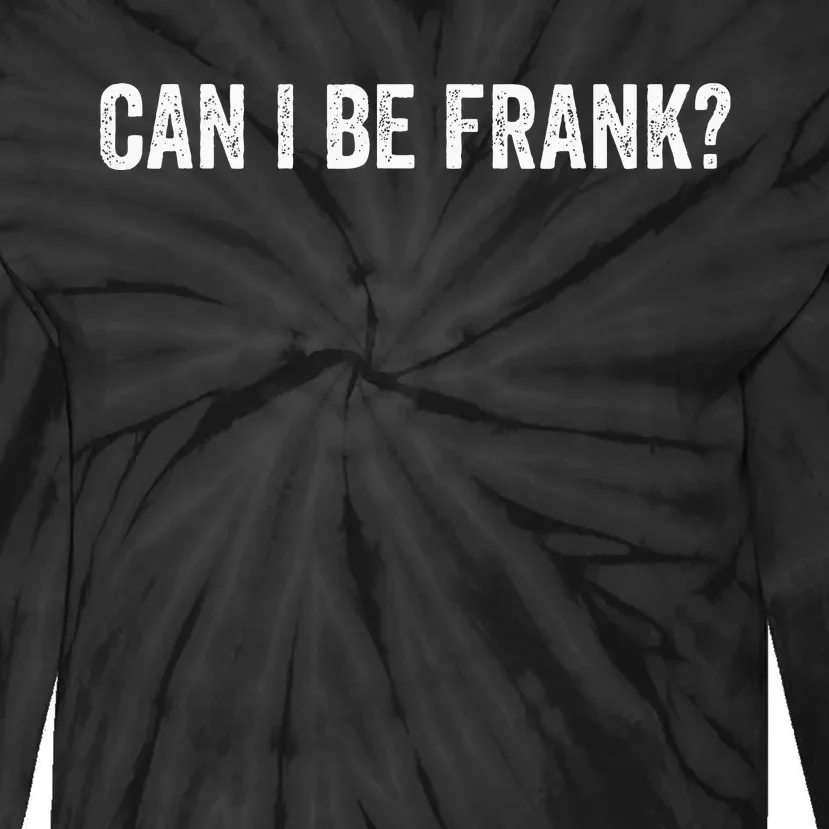 Can I Be Frank Funny Sarcasm For Women Tie-Dye Long Sleeve Shirt