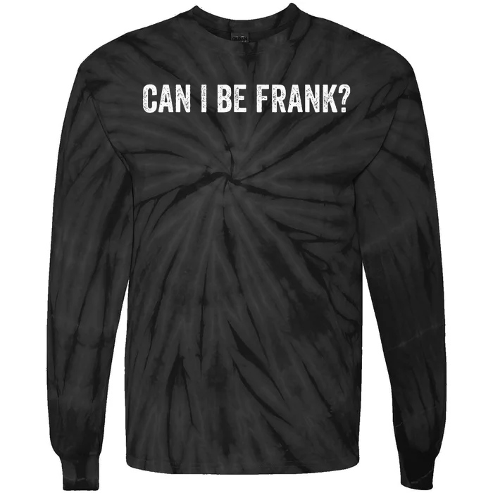 Can I Be Frank Funny Sarcasm For Women Tie-Dye Long Sleeve Shirt