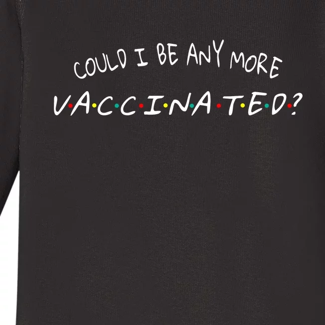 Could I Be Any More Vaccinated Baby Long Sleeve Bodysuit