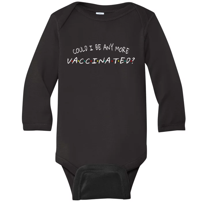 Could I Be Any More Vaccinated Baby Long Sleeve Bodysuit