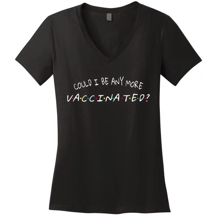 Could I Be Any More Vaccinated Women's V-Neck T-Shirt