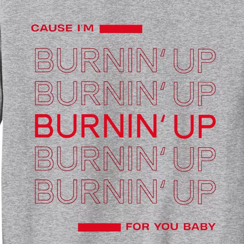 Cause I'm Burnin' Up For You Baby Tall Sweatshirt