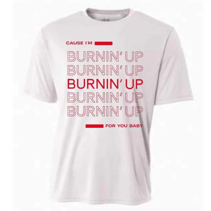 Cause I'm Burnin' Up For You Baby Cooling Performance Crew T-Shirt