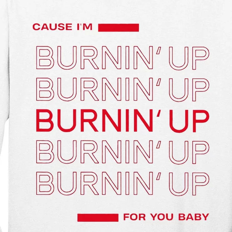 Cause I'm Burnin' Up For You Baby Tall Long Sleeve T-Shirt