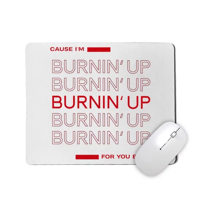 Cause IM Burnin Up For You Baby Mousepad