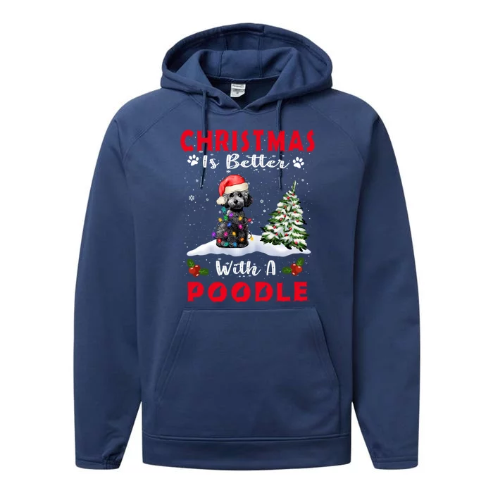 Christmas Is Better With A Poodle Dog Xmas Puppy Lover Great Gift Performance Fleece Hoodie