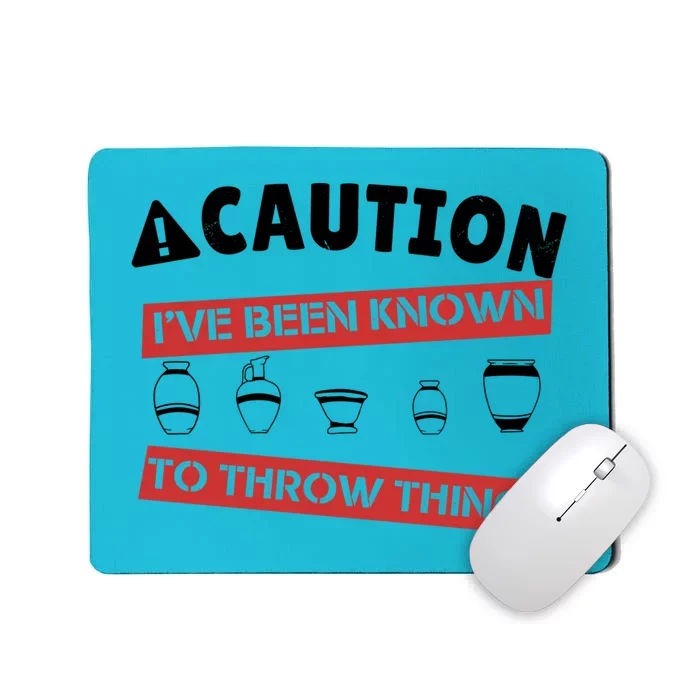 Caution I've Been Known To Throw Things Pottery Meme Cool Gift Mousepad