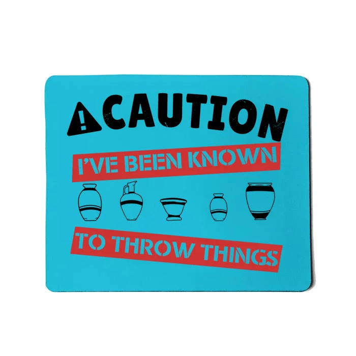 Caution I've Been Known To Throw Things Pottery Meme Cool Gift Mousepad