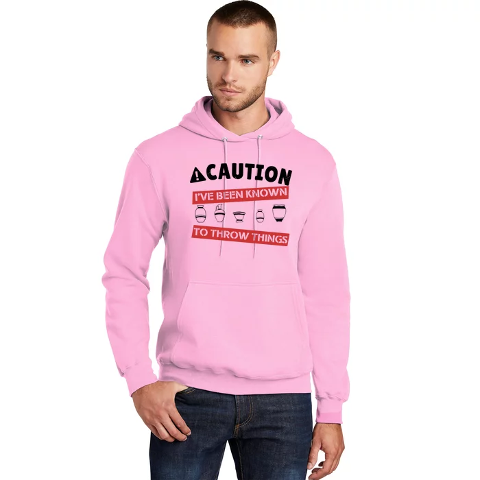 Caution I've Been Known To Throw Things Pottery Meme Cool Gift Hoodie