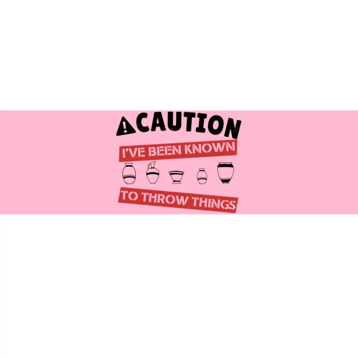 Caution I've Been Known To Throw Things Pottery Meme Cool Gift Bumper Sticker