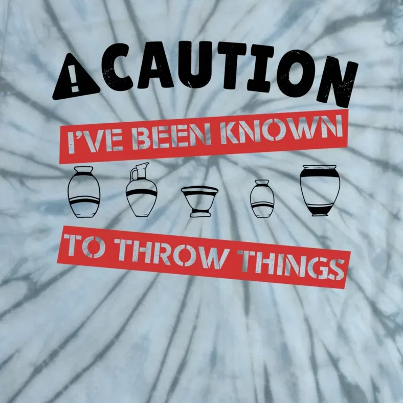 Caution I've Been Known To Throw Things Pottery Meme Cool Gift Tie-Dye T-Shirt